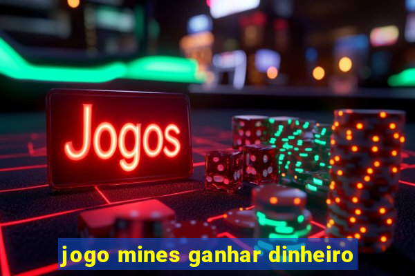 jogo mines ganhar dinheiro